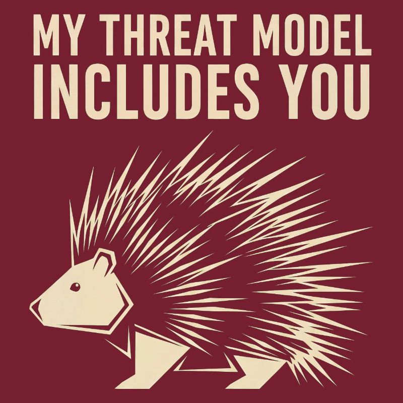 My Threat Model Includes You – Stachelschwein
