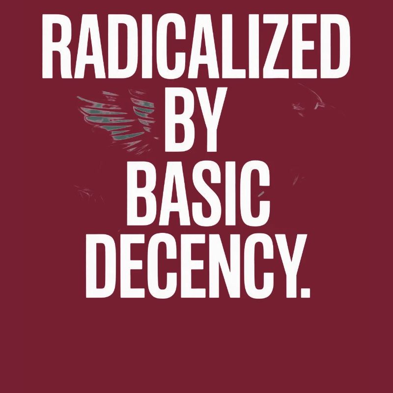 Radicalized By Basic Decency Spruch Protest