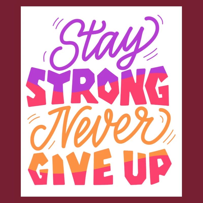 Stay Strong Never Give Up