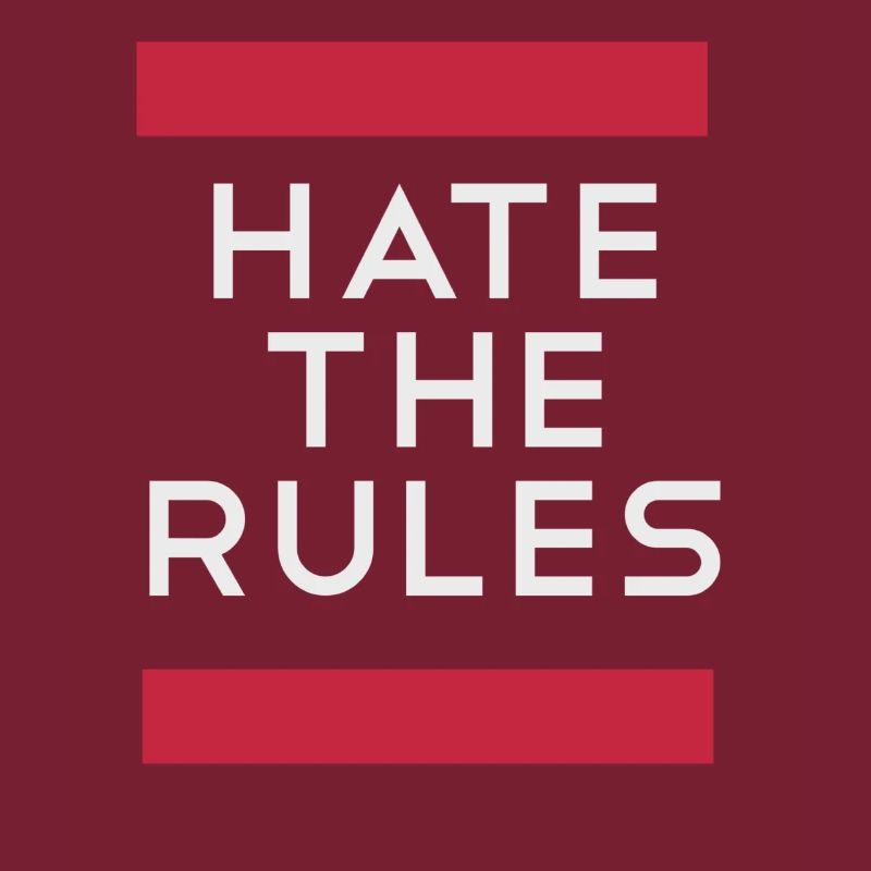 Hate the rules - disobey rules