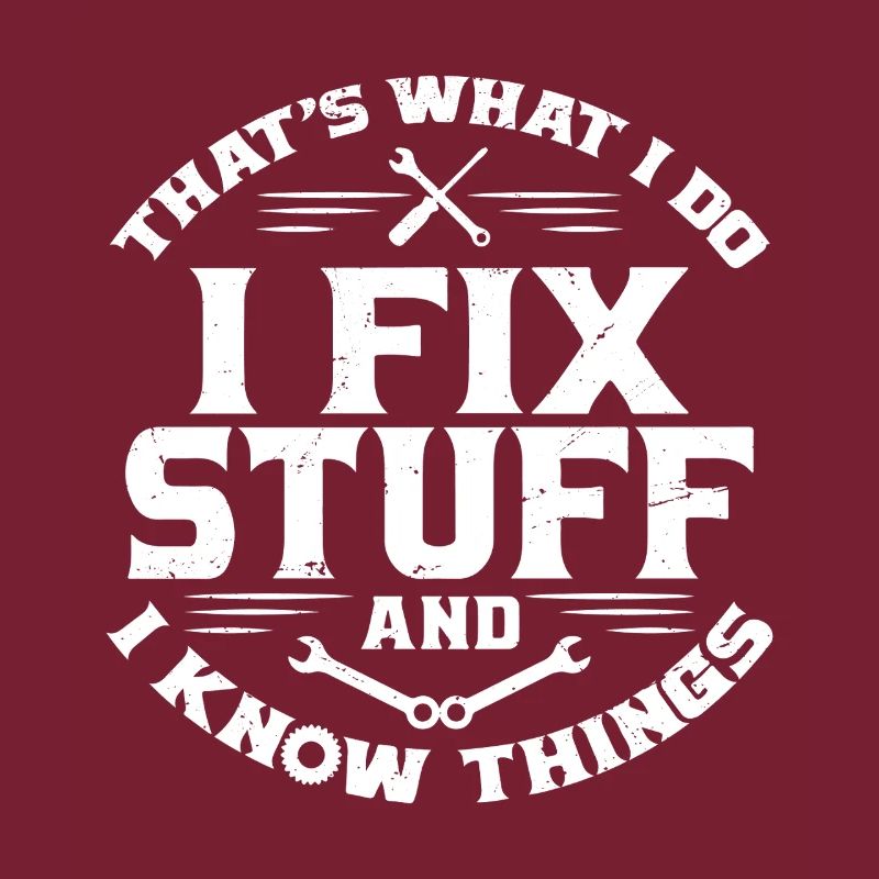 That's What I Do I Fix Stuff And I Know Things