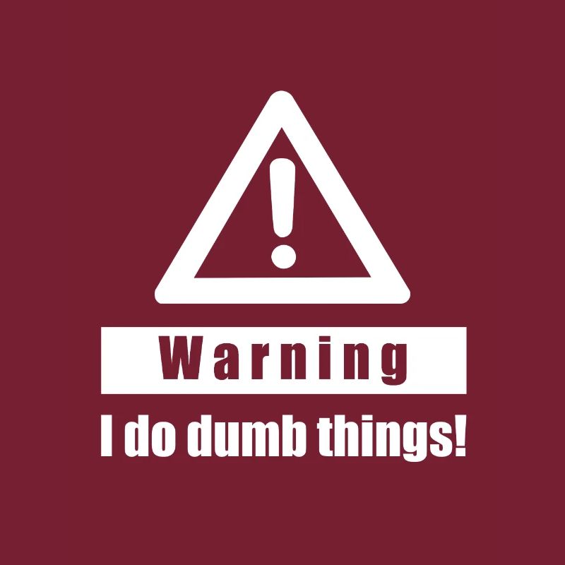 Warning - I Do Dumb Things - Gift sarcasm