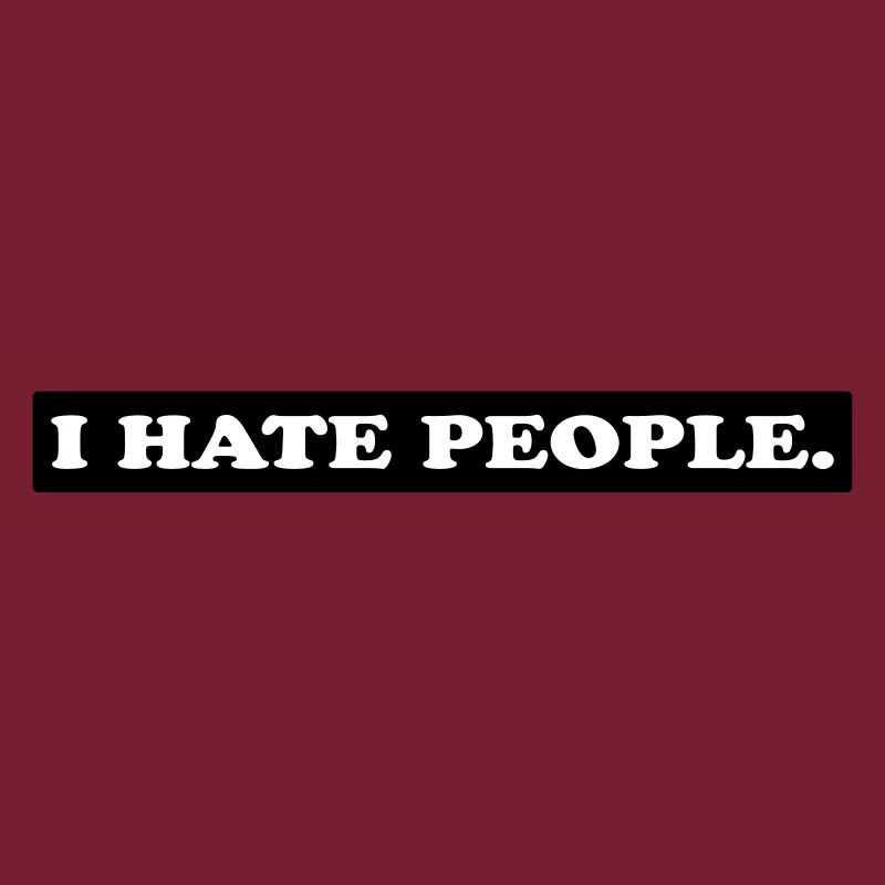 I HATE PEOPLE.