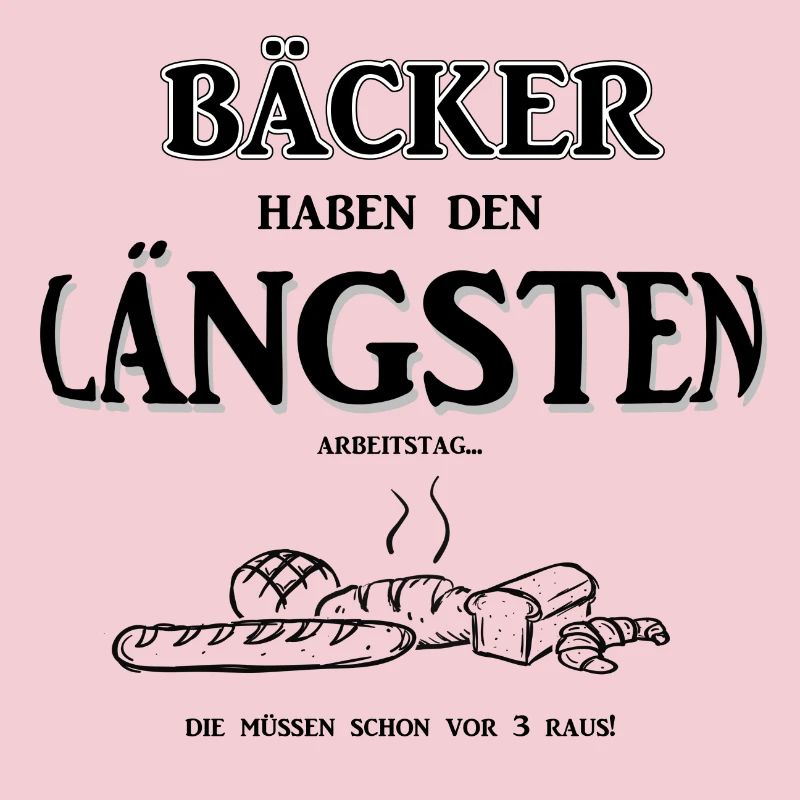 Berufeshirt:Bäcker haben den LÄNGSTEN - Arbeitstag