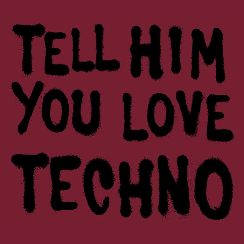 Sagen Sie ihm, Sie lieben techno