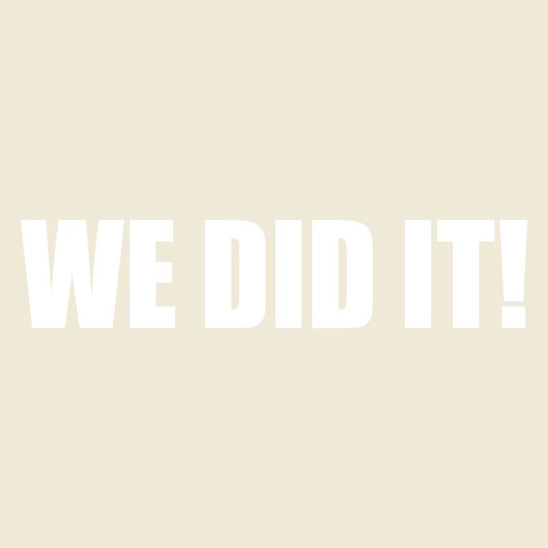 We did it