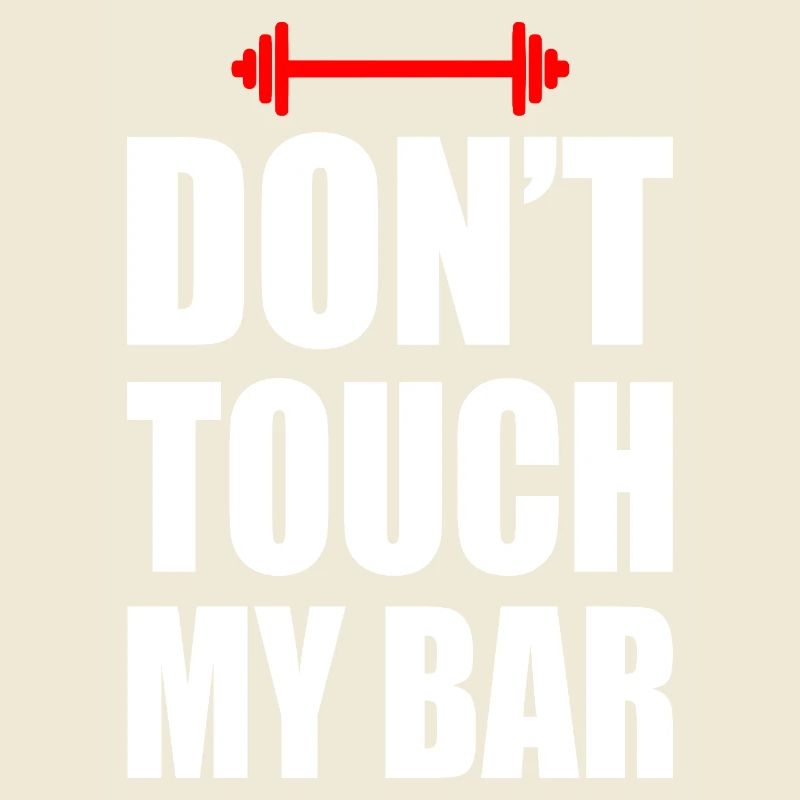 Don't touch my bar