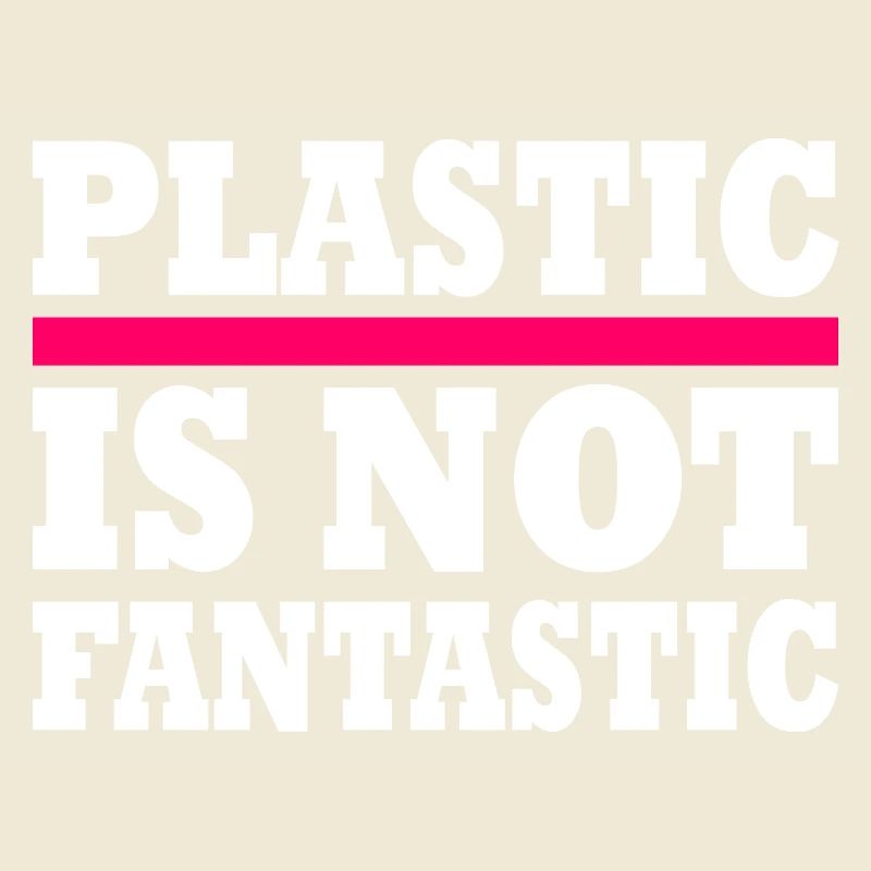Plastic is not fantastic