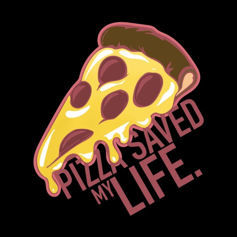 PIZZA SAVED MY LIFE