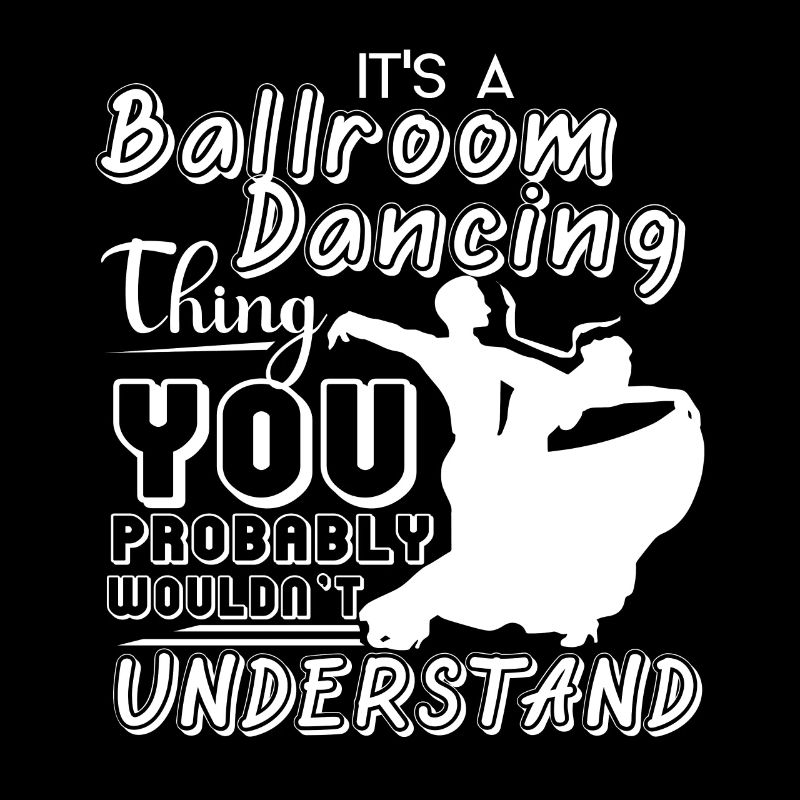 Ballroom Dance It's A Ballroom Dancing Thing