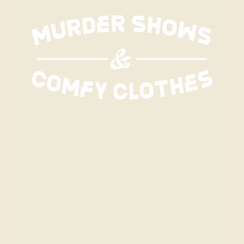 Murder Shows & Comfy Clothes Lover Design for