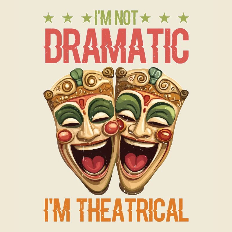 I'm Not Dramatic, I'm Theatrical 75