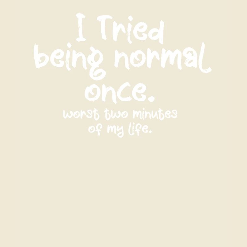I tried to be normal, worst two