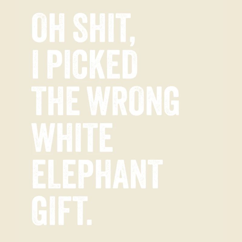 wrong white elephant gift haha like