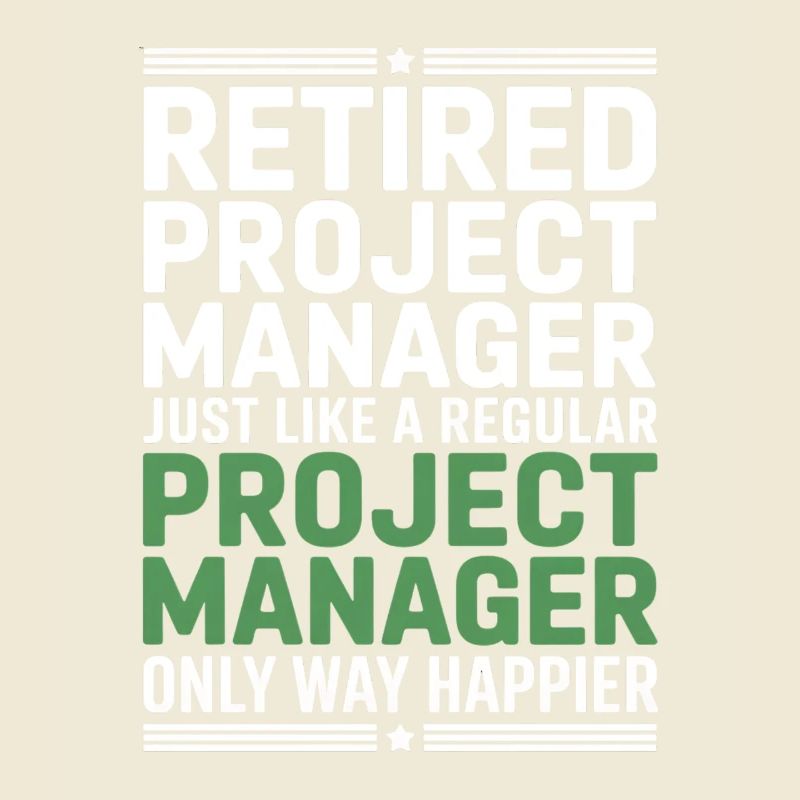 Retired Project Manager Saying