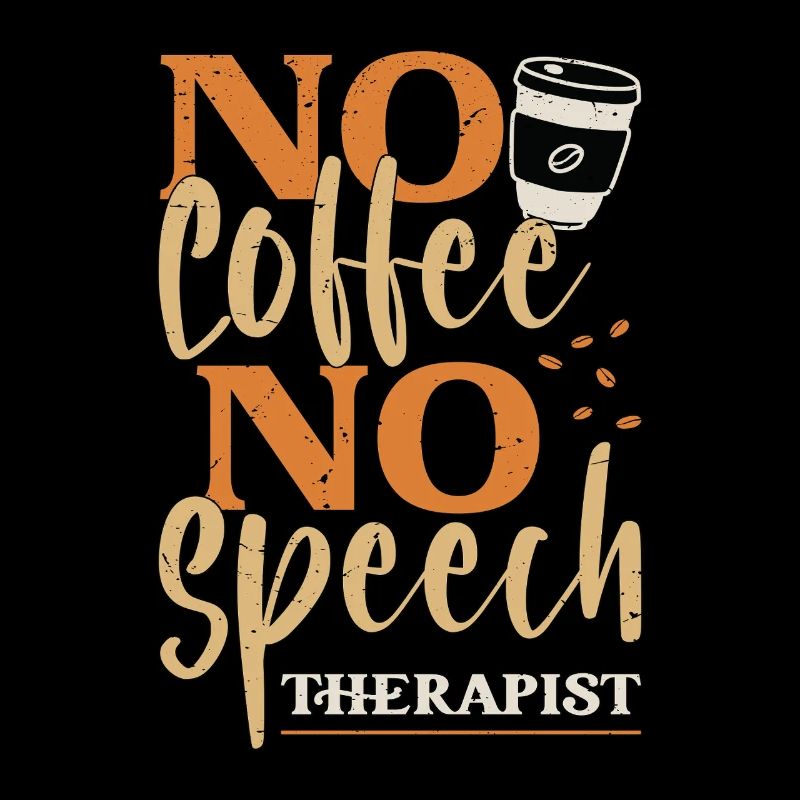 Speech Therapy No Coffee Therapist Coffee Lover