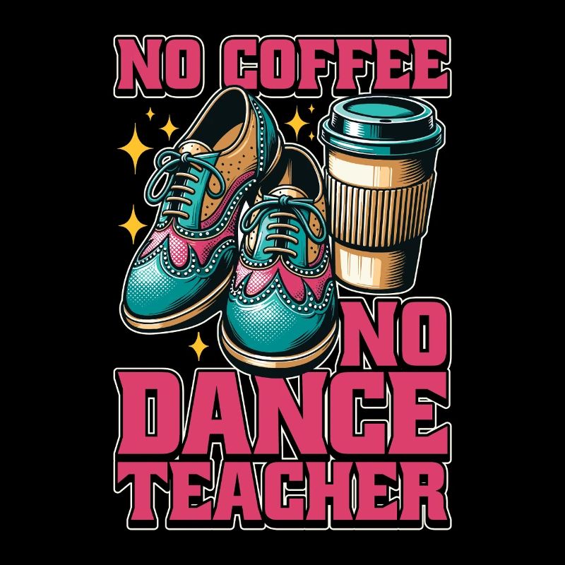 Dance Teacher No Coffee No Dancing Coffee Lover