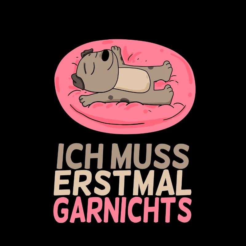 Ich muss erstmal Garnichts - lustiger Spruch