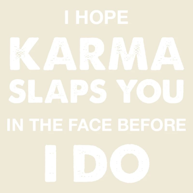 J’espère que le karma vous gifle avant moi