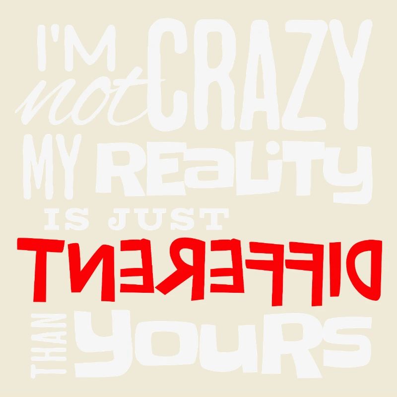 I'm Not Crazy – Fun Statement Shirt Just Different