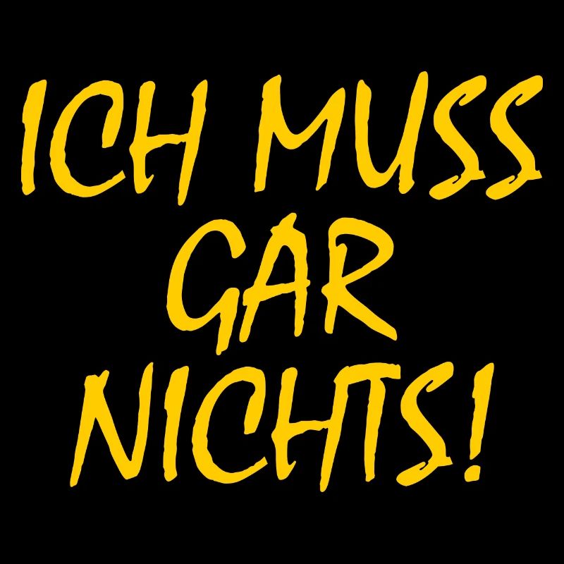 Ich muss gar nichts