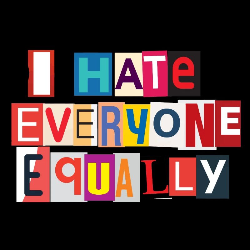 I Hate Everyone Equally