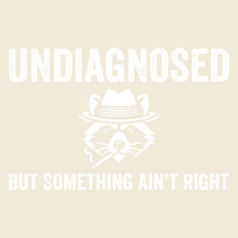 Undiagnosed but something ain't right