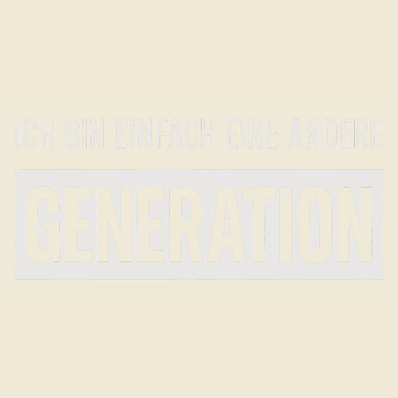 Ich bin einfach eine andere Generation
