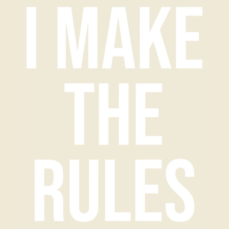 I make the rules