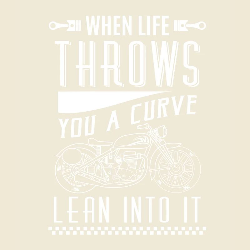 When life throws you a curve lean into it - biker