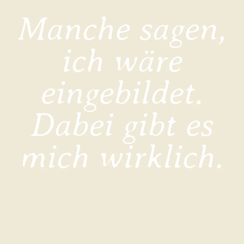 Some say I'd be conceited about it there