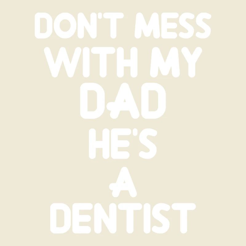 Ne plaisante pas avec mon père, c'est un dentiste