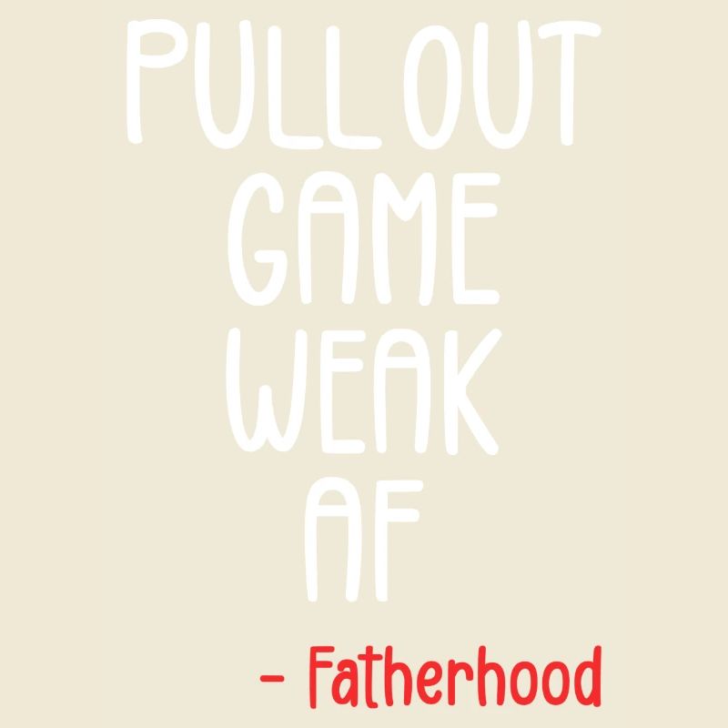 Pull out game weak af