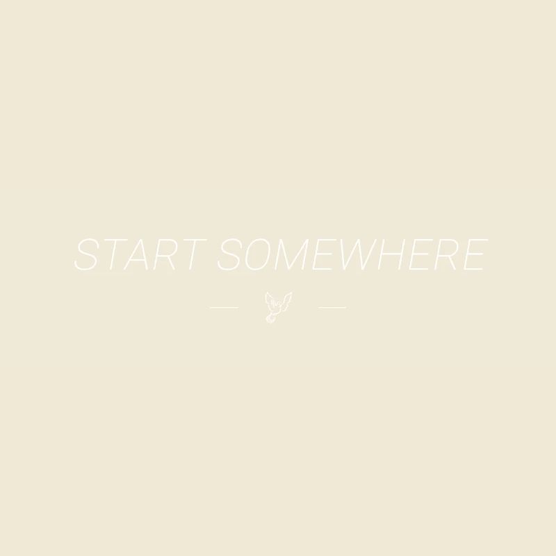 Start Somewhere