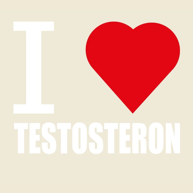 I LOVE TESTOSTERON WHITE