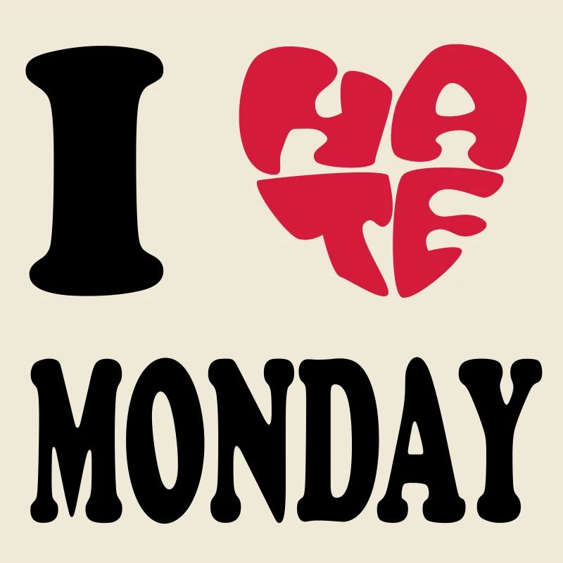 I HATE MONDAY