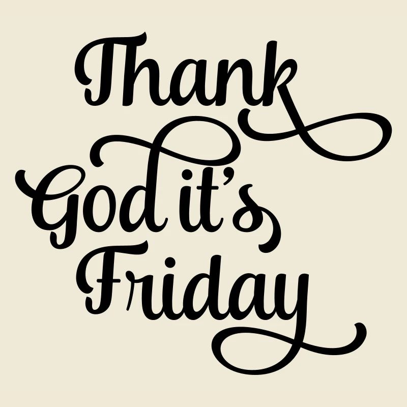 thank god it's friday
