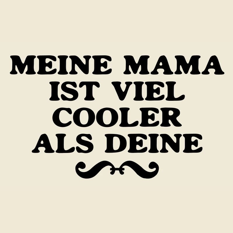 meine Mama ist viel cooler als deine