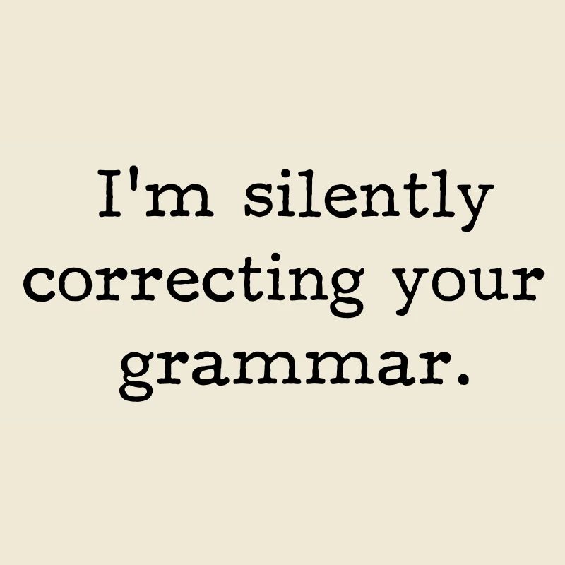 I’m silently correcting your grammar.