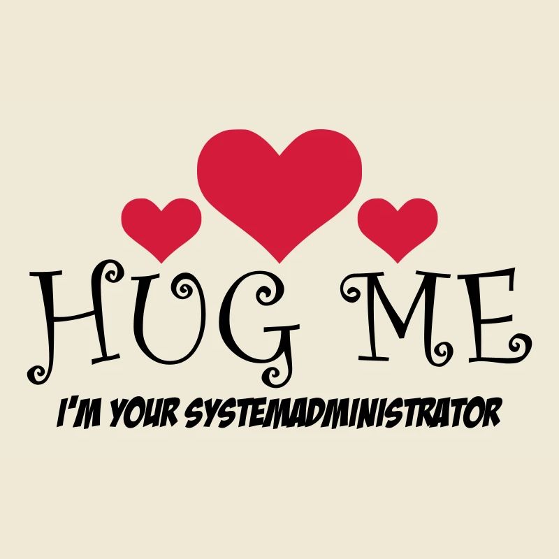 HUG ME! i'm your Systemadministrator