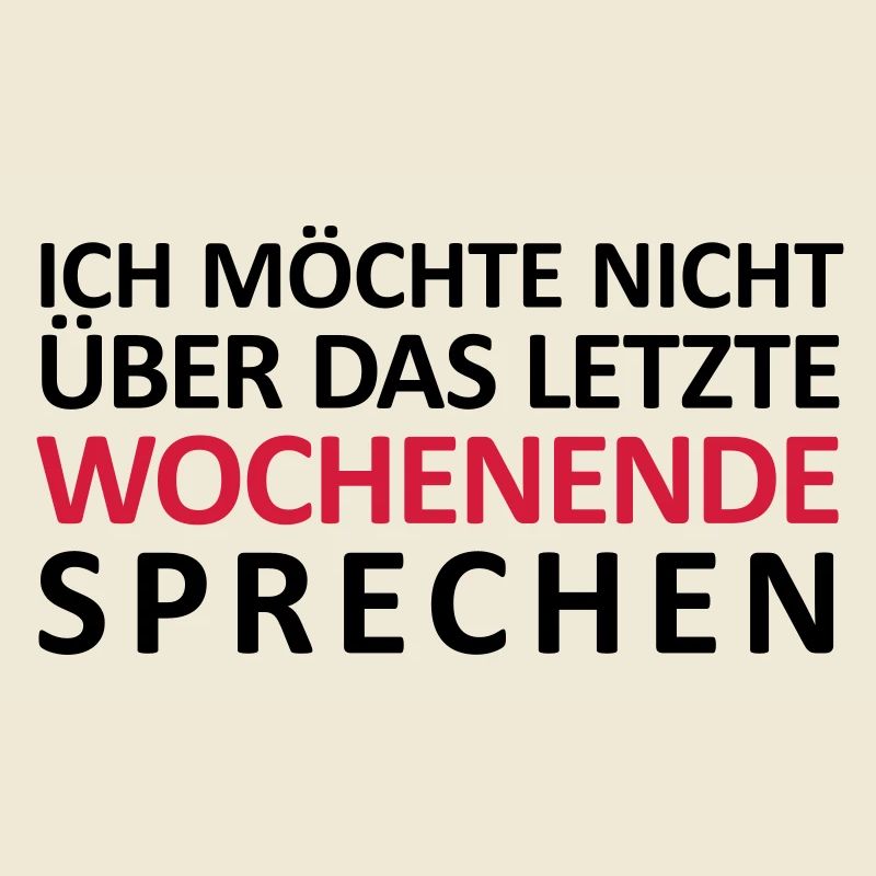 Ich möchte nicht über das letzte Wochenende