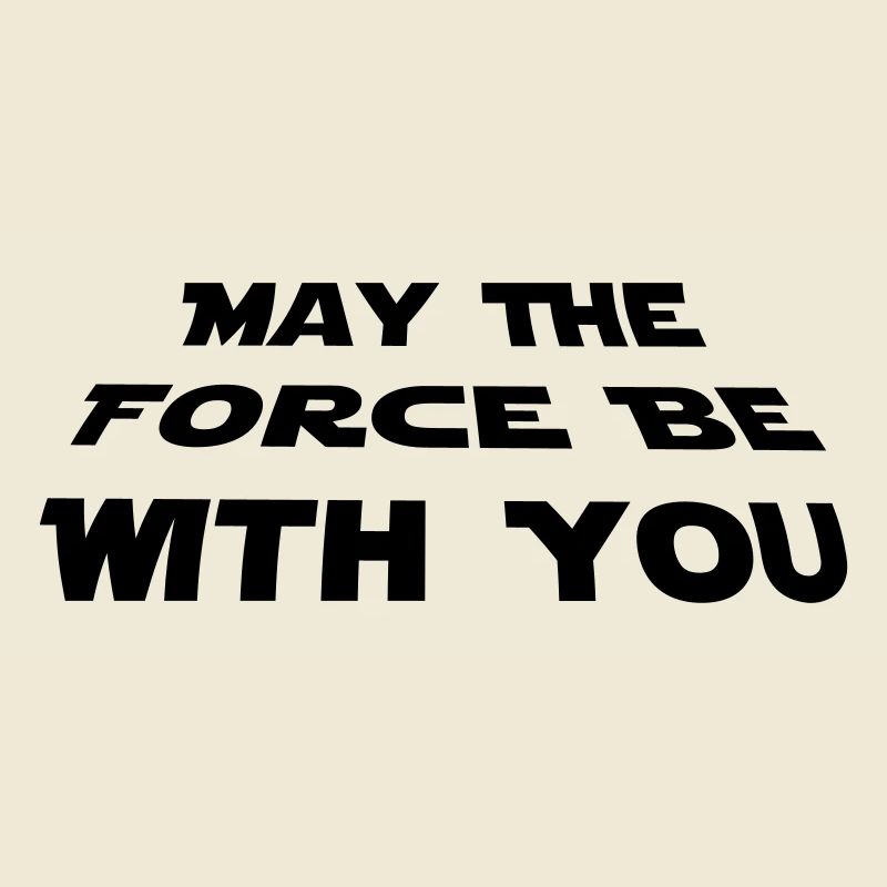 may the force be with you - Star Wars quotation
