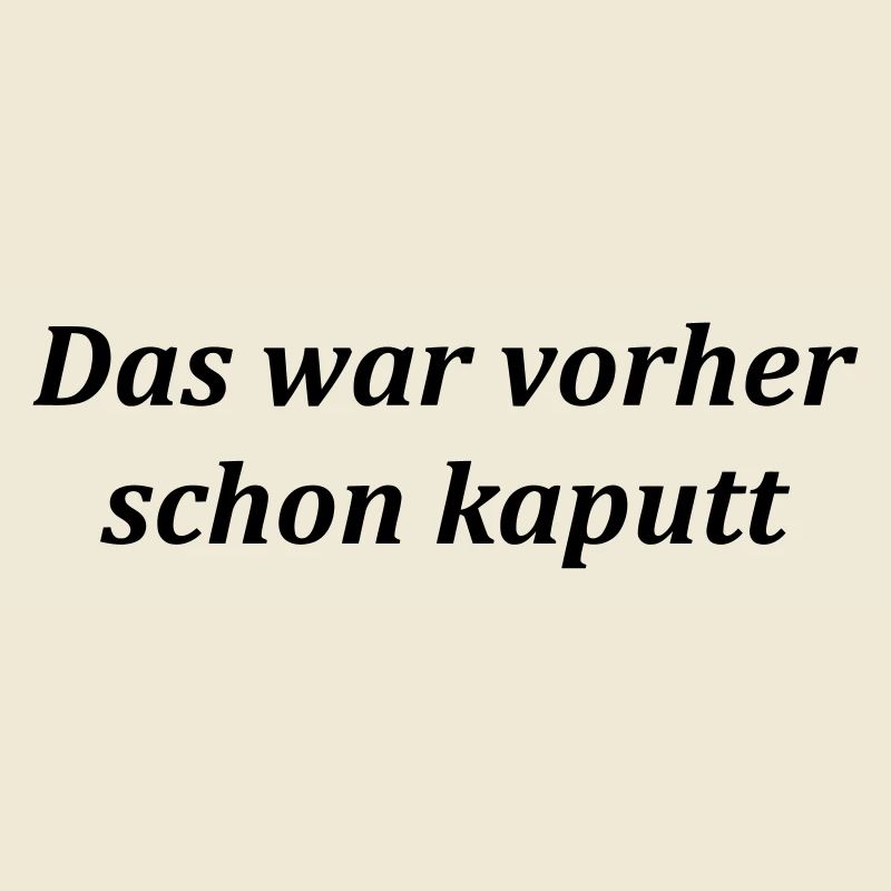 das war vorher schon kaputt
