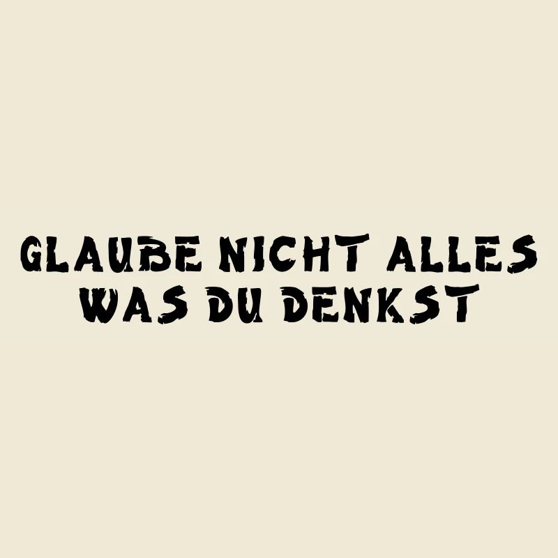 Glaube nicht alles was du denkst