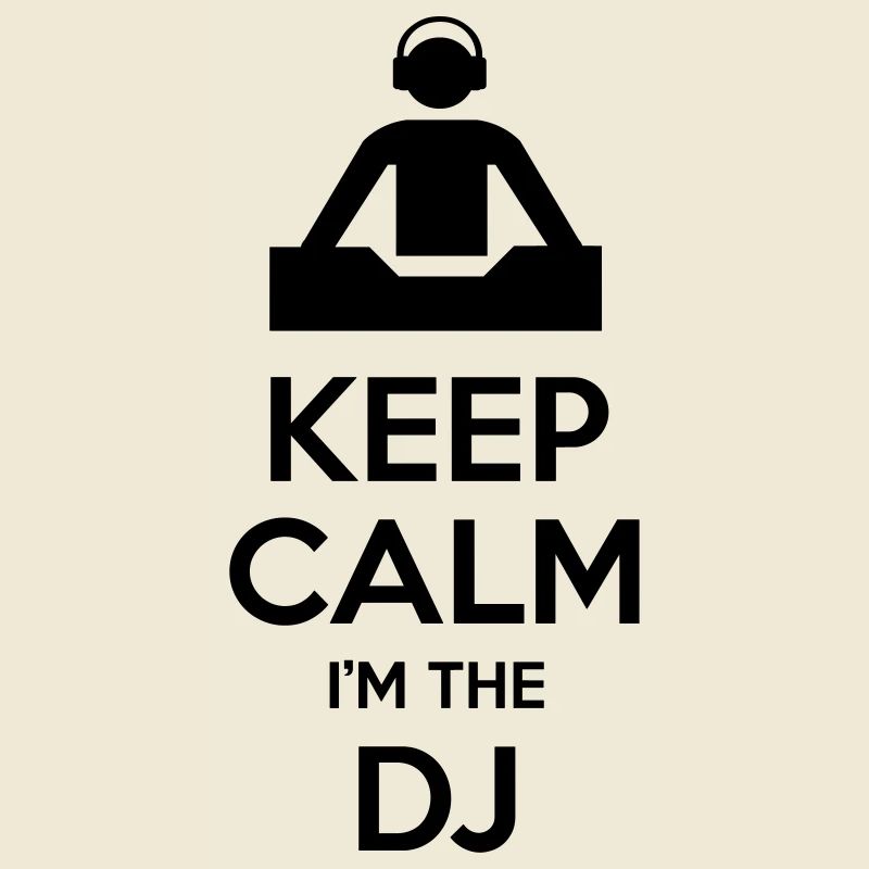 Keep calm I'm the DJ