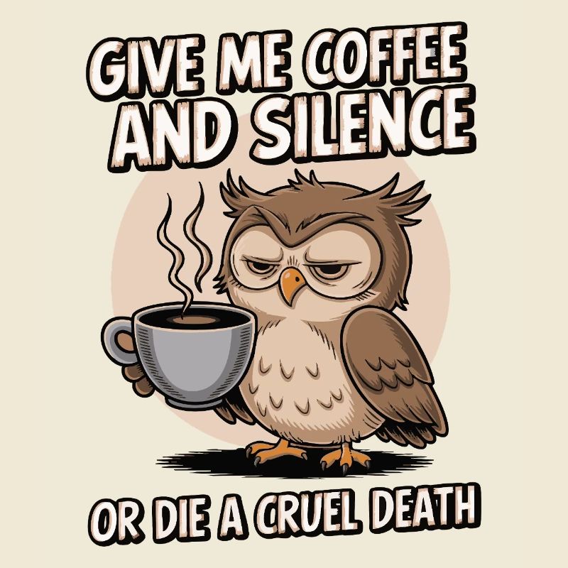 Kaffee Eule - geb mir Kaffee und Stille oder stirb