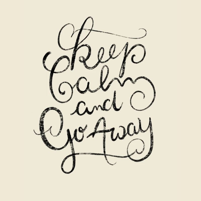 Keep Calm and go Away