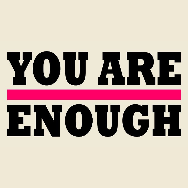 You are enough