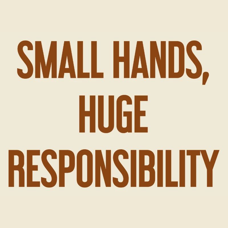 Small Hands, Huge Responsibility Parent Saying