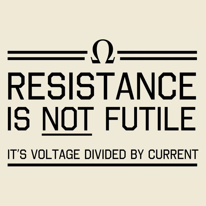 Resistance not futile Voltage divided by current